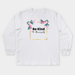 Be Kind To Yourself Kids Long Sleeve T-Shirt